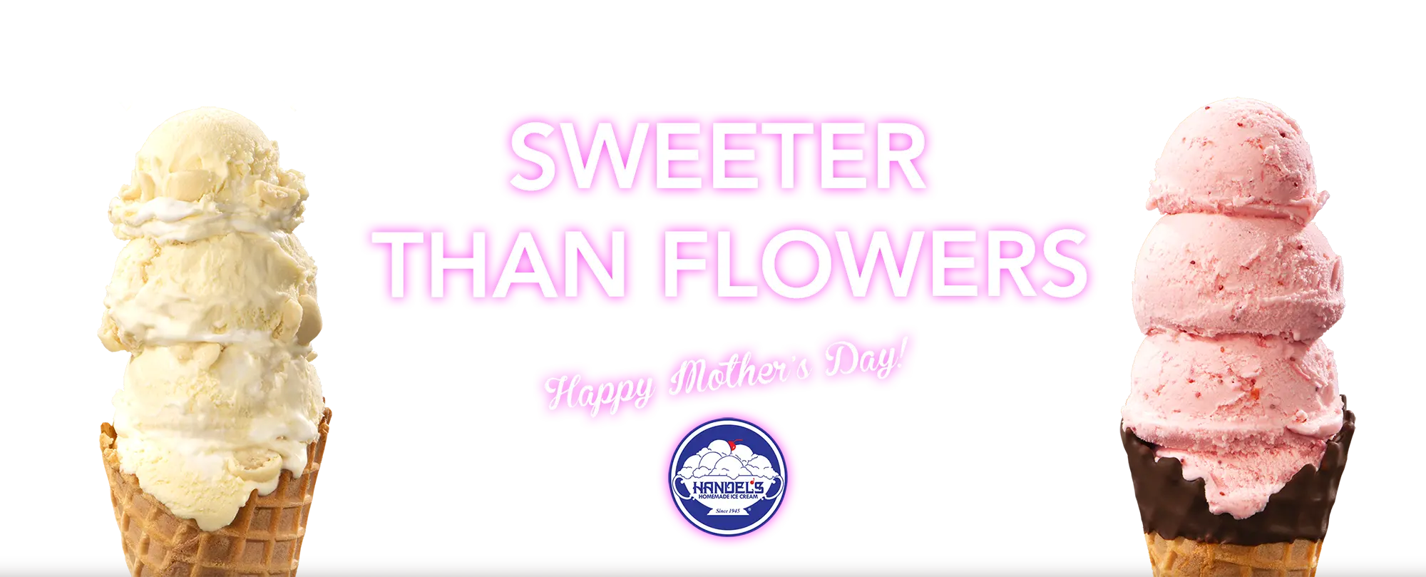 text that reads sweeter than flowers Happy Mother's Day flanked by a cone of Banana Cream Pie ice cream and a cone of Strawberry ice cream