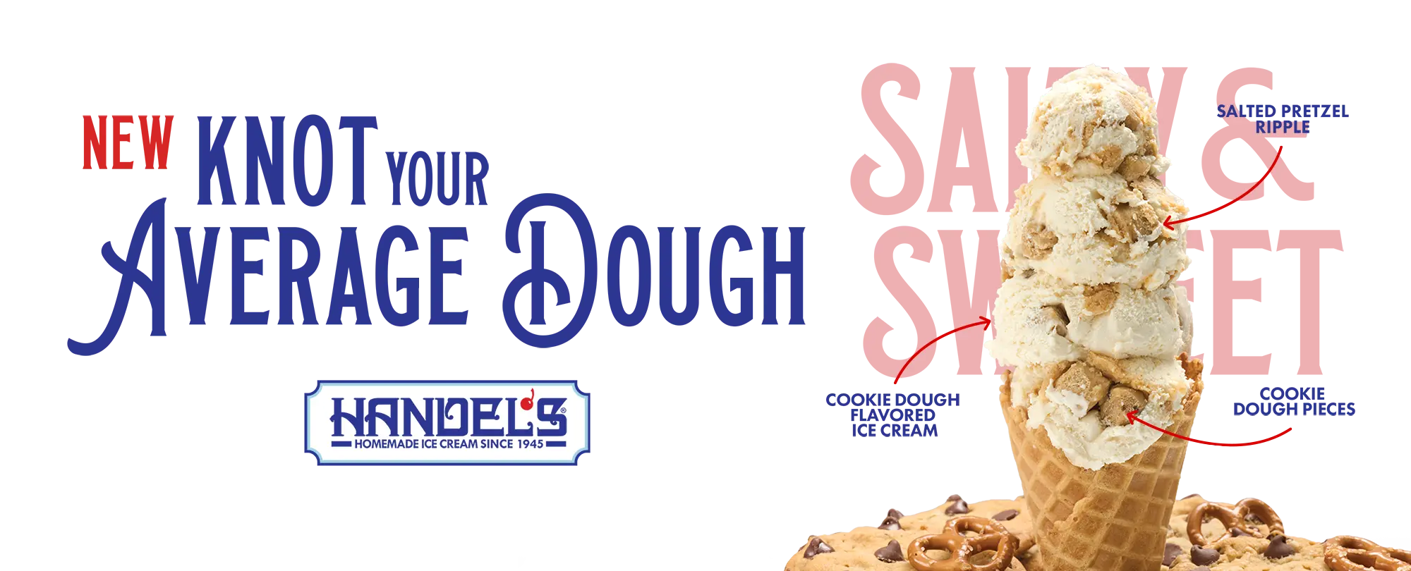 New Knot Your Average Dough - a salty and sweet treat featuring cookie dough flavored ice cream with salted pretzzle ripple and cookie dough pieces